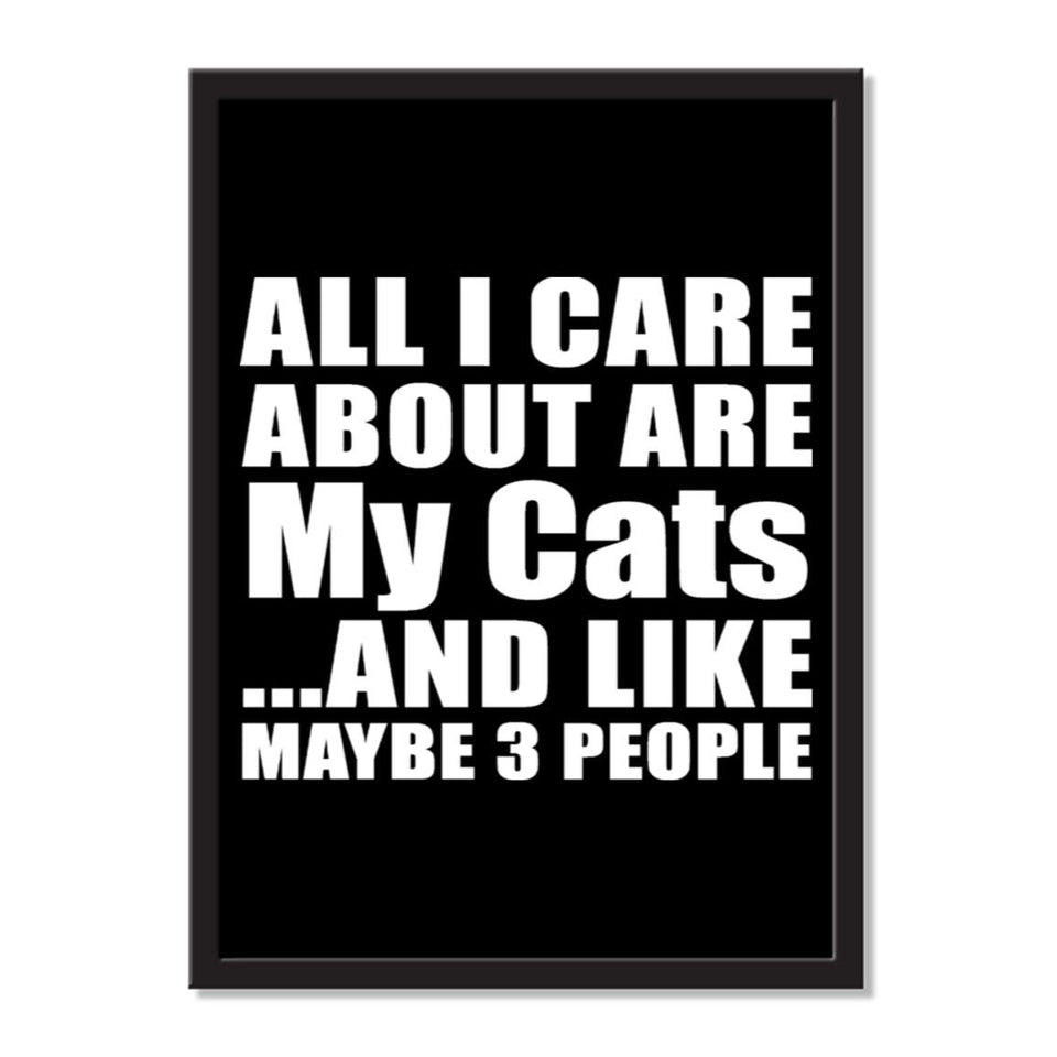 All I Care About Is My Cats And Like Maybe 3 People - Portrait Frame Photo Tile
