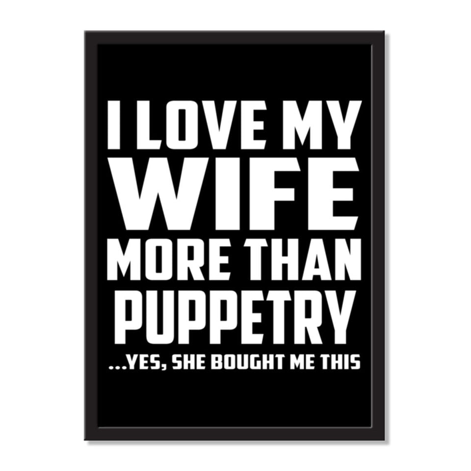 I Love My Wife More Than Puppetry ...Yes, She Bought Me This - Portrait Frame Photo Tile
