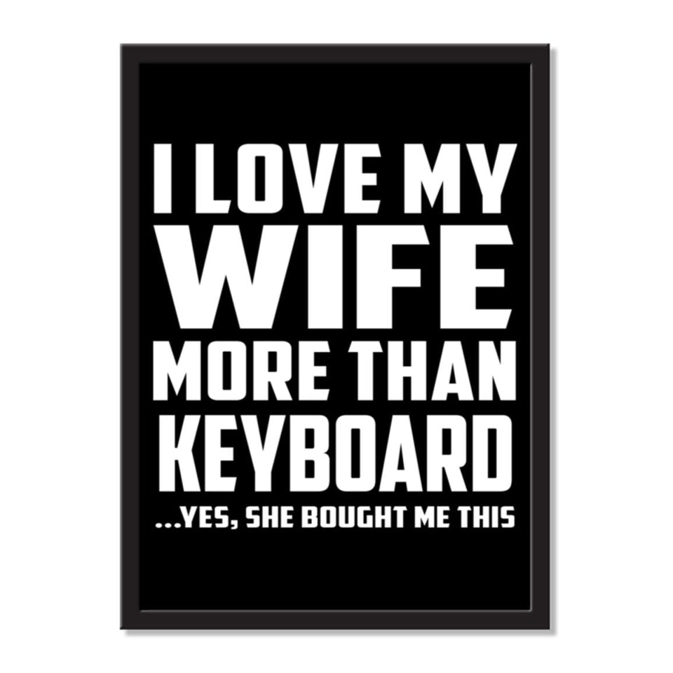 I Love My Wife More Than Keyboard ...Yes, She Bought Me This - Portrait Frame Photo Tile