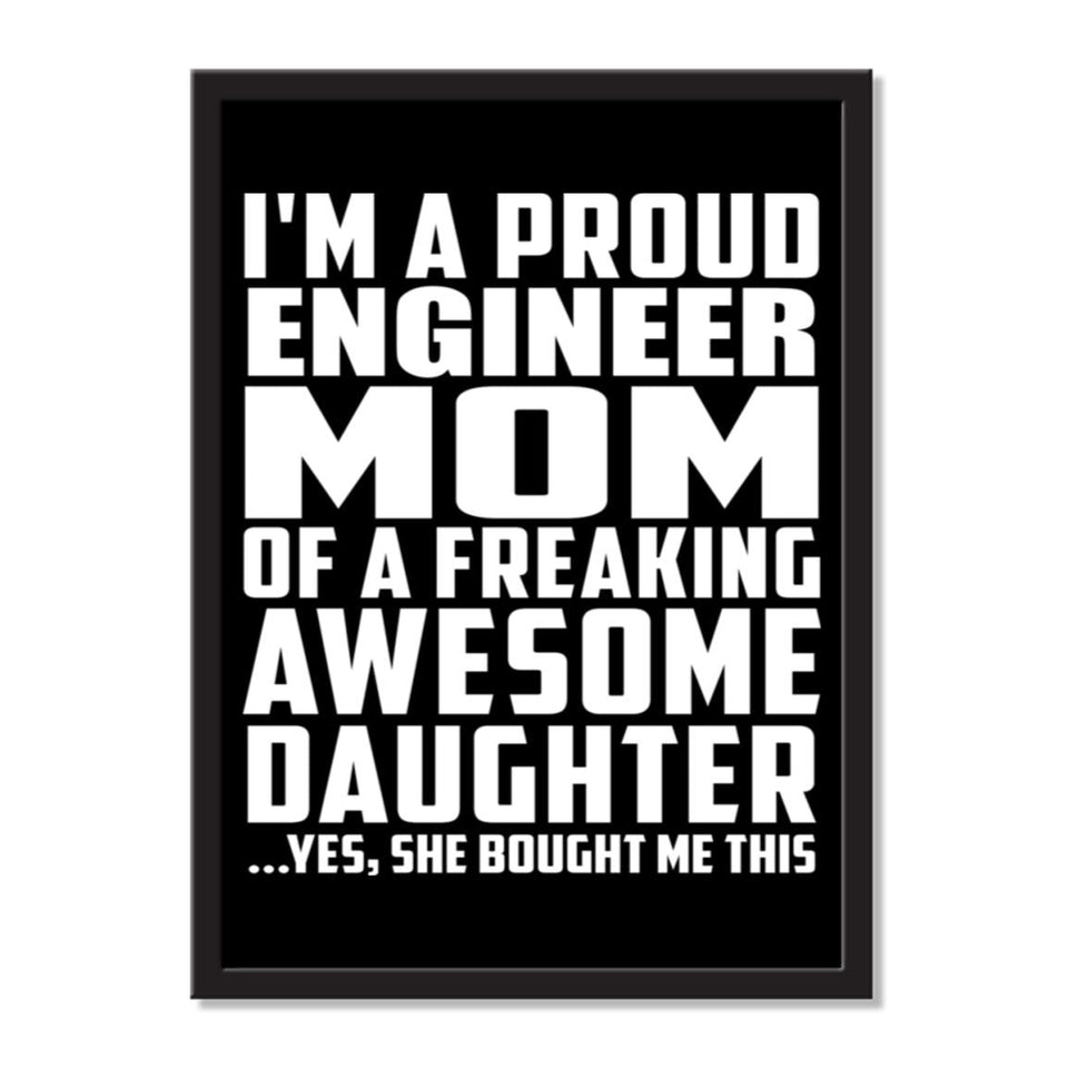 I'm A Proud Engineer Mom Of A Freaking Awesome Daughter, She Bought Me This - Portrait Frame Photo Tile
