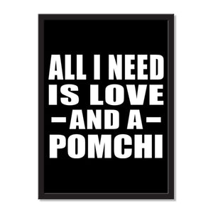 All I Need Is Love And A Pomchi - Portrait Frame Photo Tile