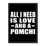 All I Need Is Love And A Pomchi - Portrait Frame Photo Tile