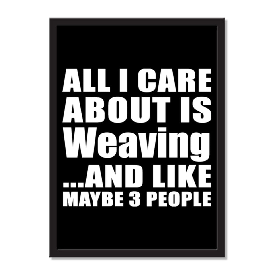 All I Care About Is Weaving And Like Maybe 3 People - Portrait Frame Photo Tile
