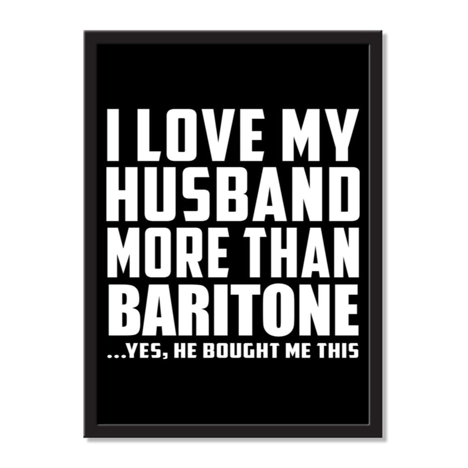 I Love My Husband More Than Baritone ...He Bought Me This - Portrait Frame Photo Tile