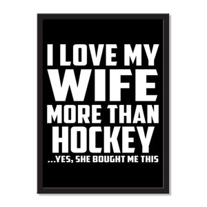 I Love My Wife More Than Hockey ...Yes, She Bought Me This - Portrait Frame Photo Tile