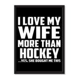 I Love My Wife More Than Hockey ...Yes, She Bought Me This - Portrait Frame Photo Tile