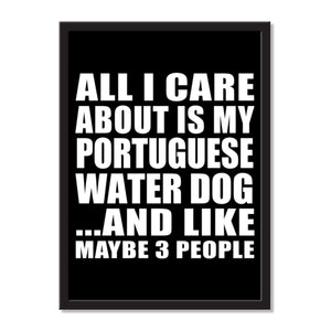 All I Care About Is My Portuguese Water Dog And Like Maybe 3 People - Portrait Frame Photo Tile
