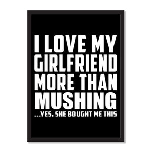 I Love My Girlfriend More Than Mushing ...She Bought Me This - Portrait Frame Photo Tile