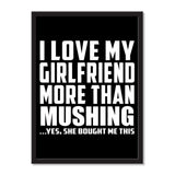 I Love My Girlfriend More Than Mushing ...She Bought Me This - Portrait Frame Photo Tile