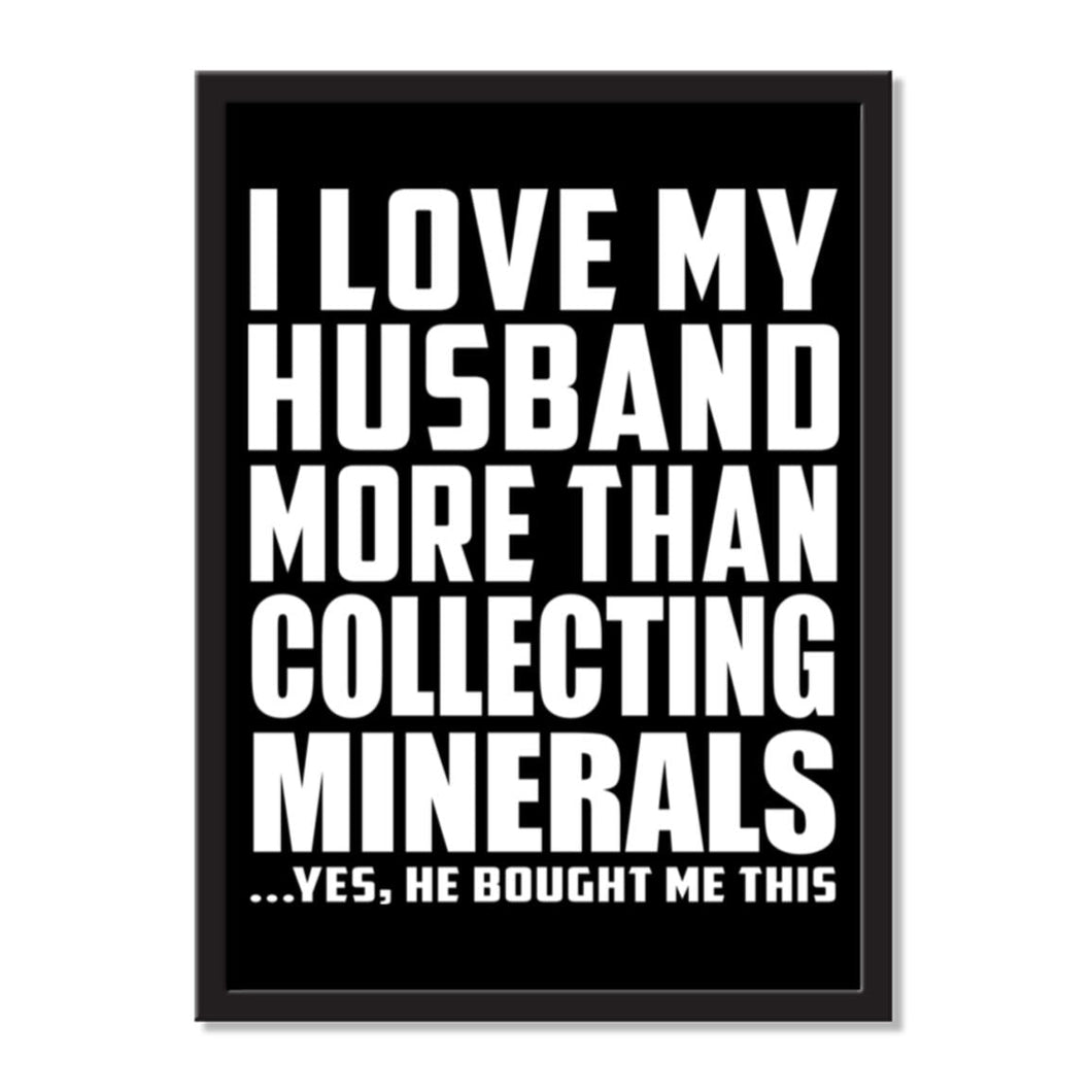 I Love My Husband More Than Collecting Minerals ...He Bought Me This - Portrait Frame Photo Tile