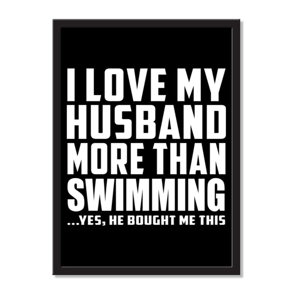 I Love My Husband More Than Swimming ...He Bought Me This - Portrait Frame Photo Tile