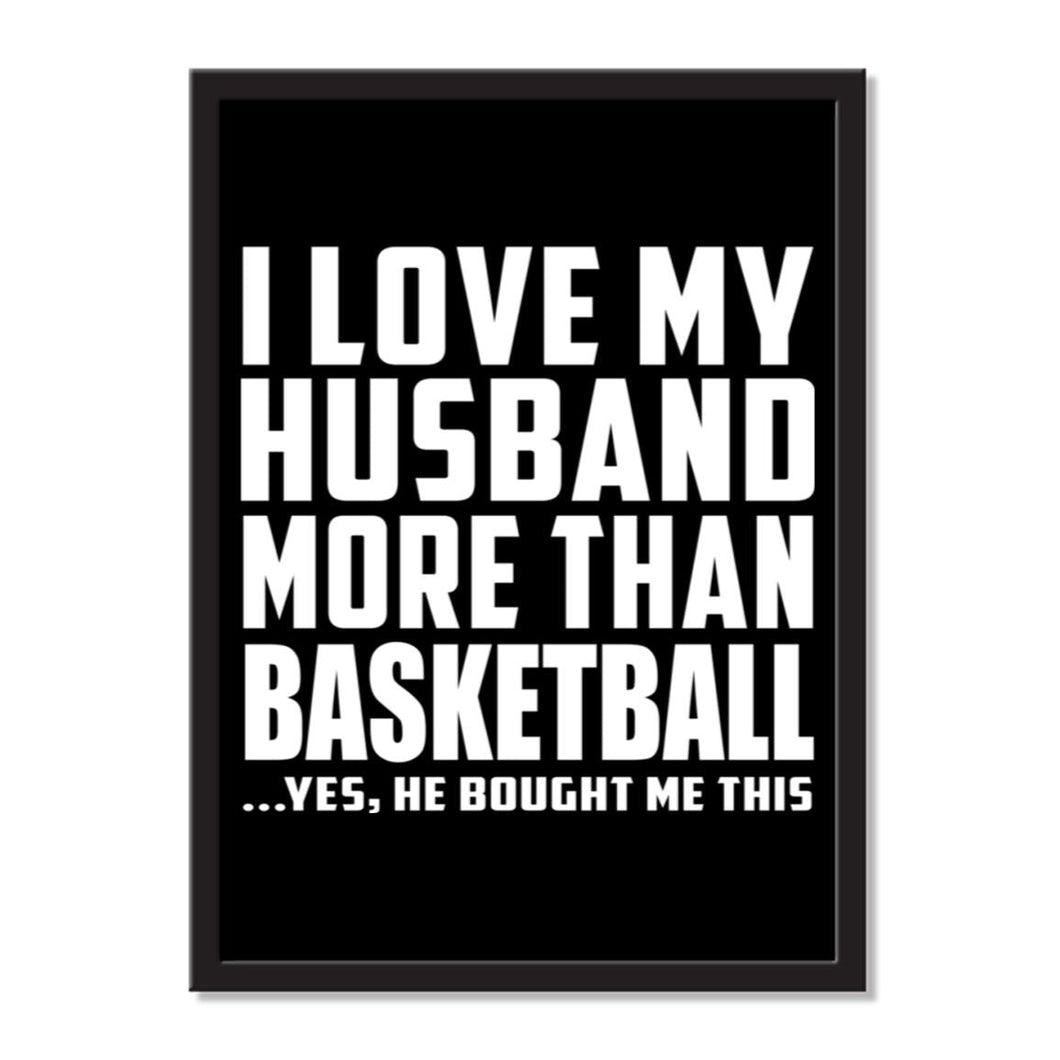 I Love My Husband More Than Basketball ...He Bought Me This - Portrait Frame Photo Tile