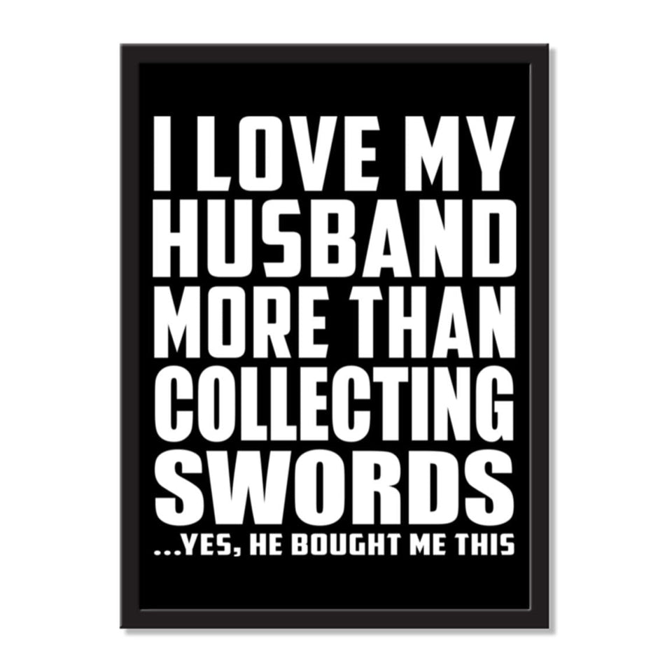 I Love My Husband More Than Collecting Swords ...He Bought Me This - Portrait Frame Photo Tile