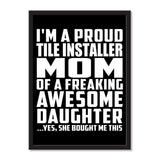 I'm A Proud Tile Installer Mom Of A Freaking Awesome Daughter, She Bought Me This - Portrait Frame Photo Tile