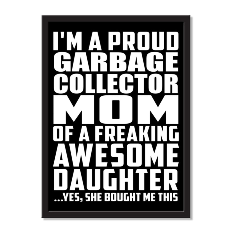 I'm A Proud Garbage Collector Mom Of A Freaking Awesome Daughter, She Bought Me This - Portrait Frame Photo Tile