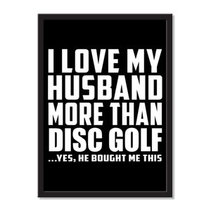 I Love My Husband More Than Disc Golf ...He Bought Me This - Portrait Frame Photo Tile