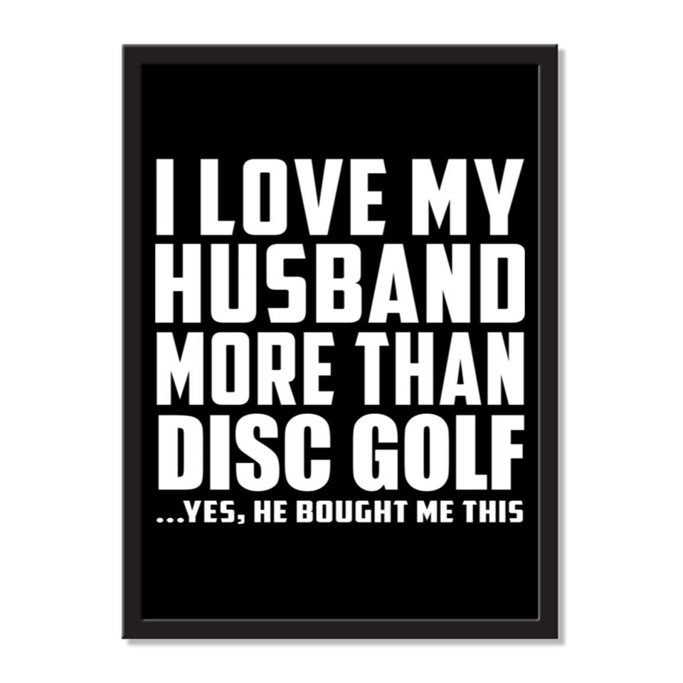 I Love My Husband More Than Disc Golf ...He Bought Me This - Portrait Frame Photo Tile