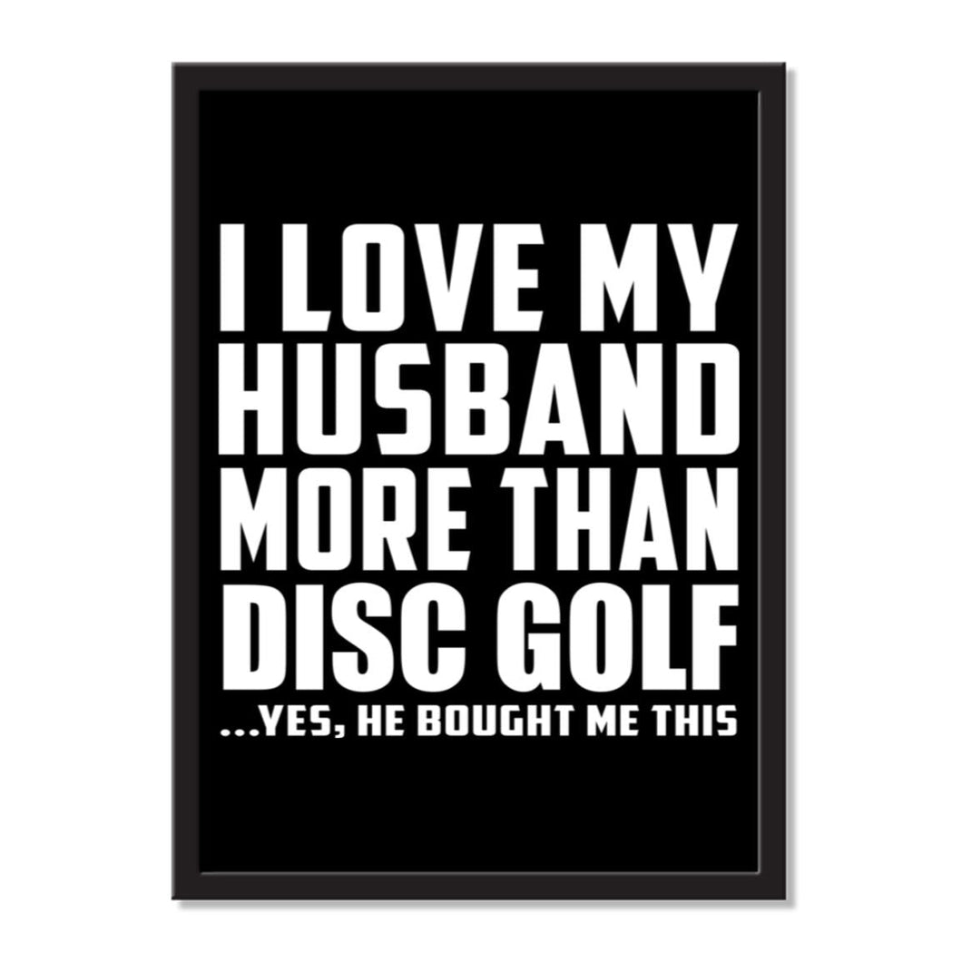 I Love My Husband More Than Disc Golf ...He Bought Me This - Portrait Frame Photo Tile
