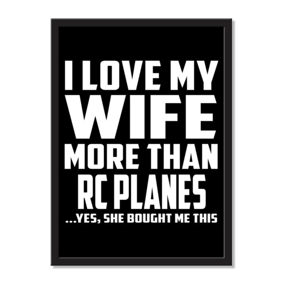 I Love My Wife More Than RC Planes ...Yes, She Bought Me This - Portrait Frame Photo Tile