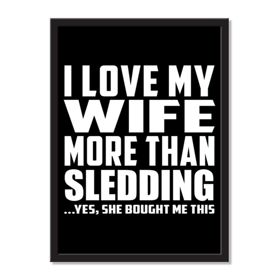 I Love My Wife More Than Sledding ...Yes, She Bought Me This - Portrait Frame Photo Tile