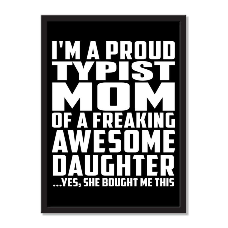 I'm A Proud Typist Mom Of A Freaking Awesome Daughter, She Bought Me This - Portrait Frame Photo Tile