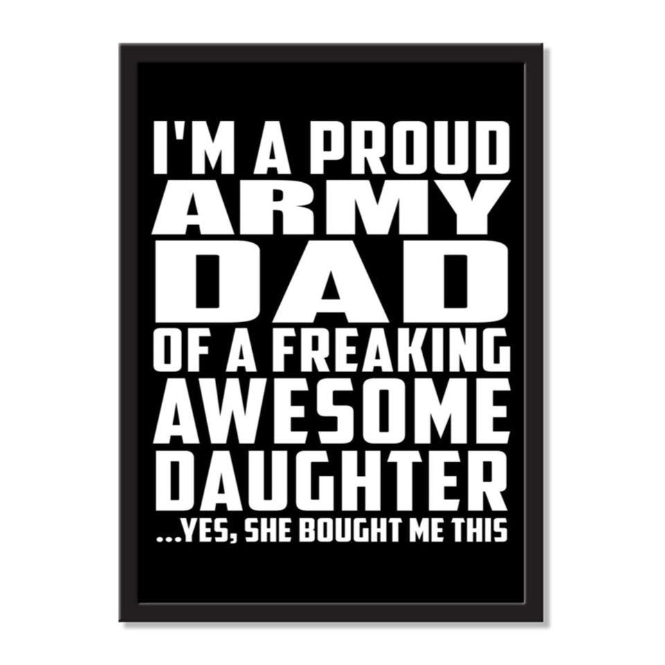 I'm A Proud Army Dad Of A Freaking Awesome Daughter, She Bought Me This - Portrait Frame Photo Tile