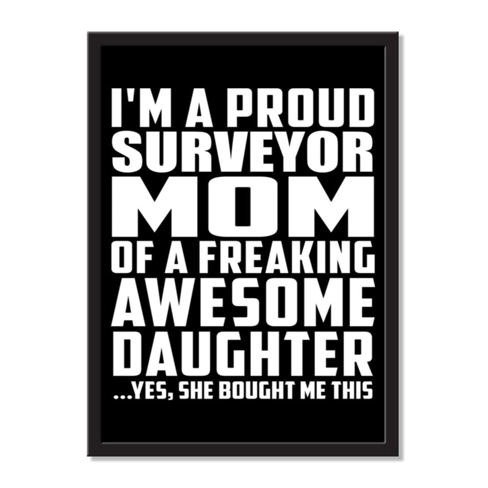 I'm A Proud Surveyor Mom Of A Freaking Awesome Daughter, She Bought Me This - Portrait Frame Photo Tile