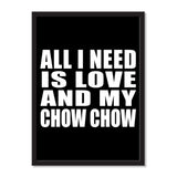 All I Need Is Love And My Chow Chow - Portrait Frame Photo Tile