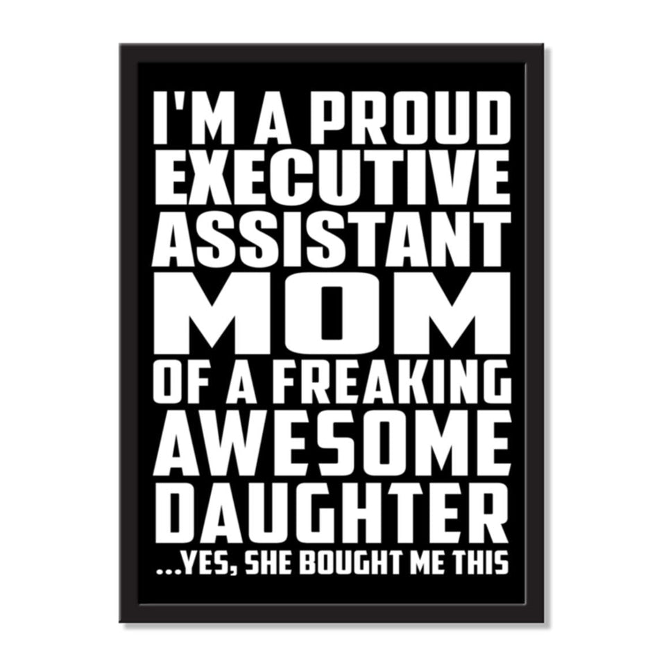 I'm A Proud Executive Assistant Mom Of A Freaking Awesome Daughter, She Bought Me This - Portrait Frame Photo Tile