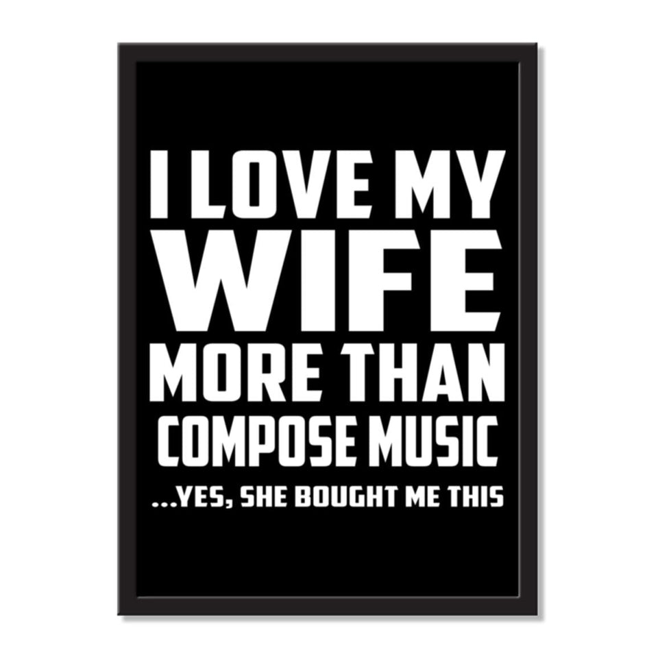 I Love My Wife More Than Compose Music ...Yes, She Bought Me This - Portrait Frame Photo Tile