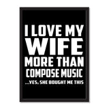 I Love My Wife More Than Compose Music ...Yes, She Bought Me This - Portrait Frame Photo Tile