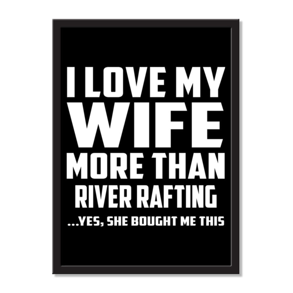 I Love My Wife More Than River Rafting ...Yes, She Bought Me This - Portrait Frame Photo Tile