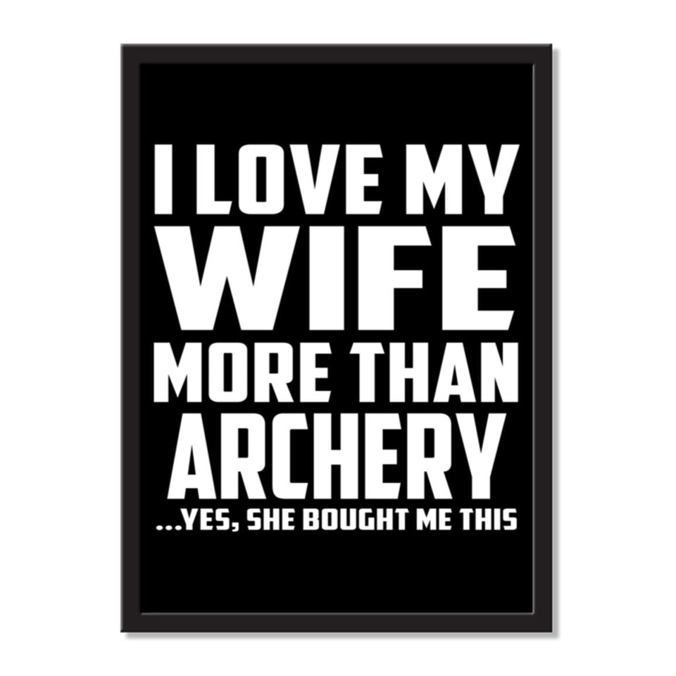 I Love My Wife More Than Archery ...Yes, She Bought Me This - Portrait Frame Photo Tile