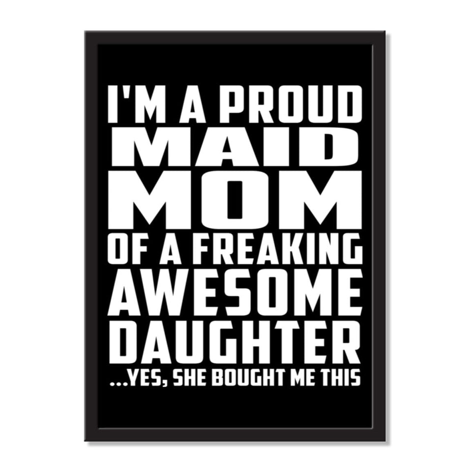I'm A Proud Maid Mom Of A Freaking Awesome Daughter, She Bought Me This - Portrait Frame Photo Tile