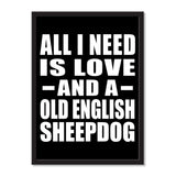 All I Need Is Love And A Old English Sheepdog - Portrait Frame Photo Tile