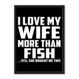 I Love My Wife More Than Fish ...Yes, She Bought Me This - Portrait Frame Photo Tile