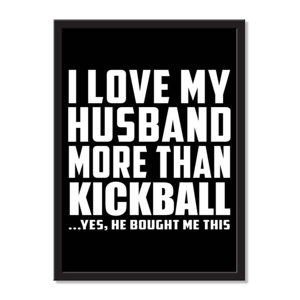 I Love My Husband More Than Kickball ...He Bought Me This - Portrait Frame Photo Tile