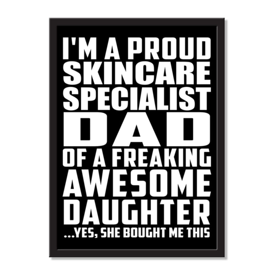 I'm A Proud Skincare Specialist Dad Of A Freaking Awesome Daughter, She Bought Me This - Portrait Frame Photo Tile