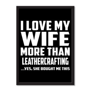 I Love My Wife More Than Leathercrafting ...Yes, She Bought Me This - Portrait Frame Photo Tile
