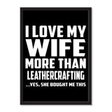 I Love My Wife More Than Leathercrafting ...Yes, She Bought Me This - Portrait Frame Photo Tile