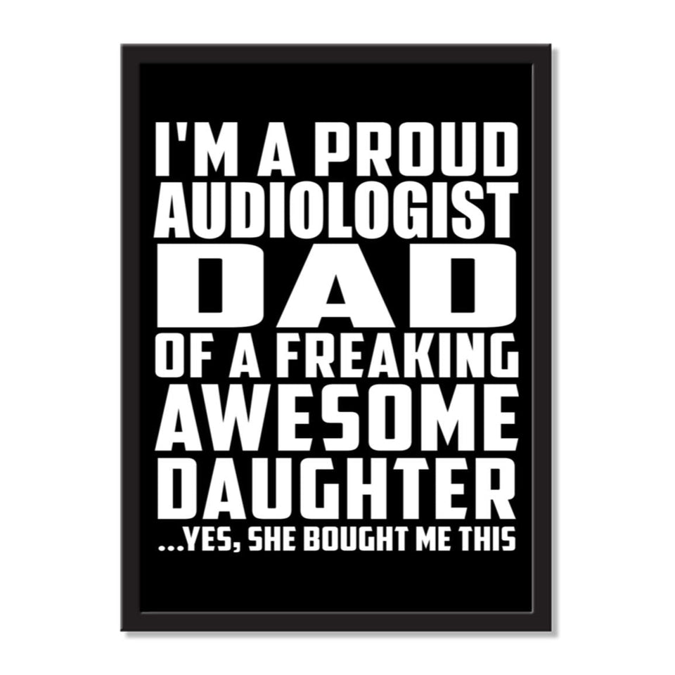 I'm A Proud Audiologist Dad Of A Freaking Awesome Daughter, She Bought Me This - Portrait Frame Photo Tile