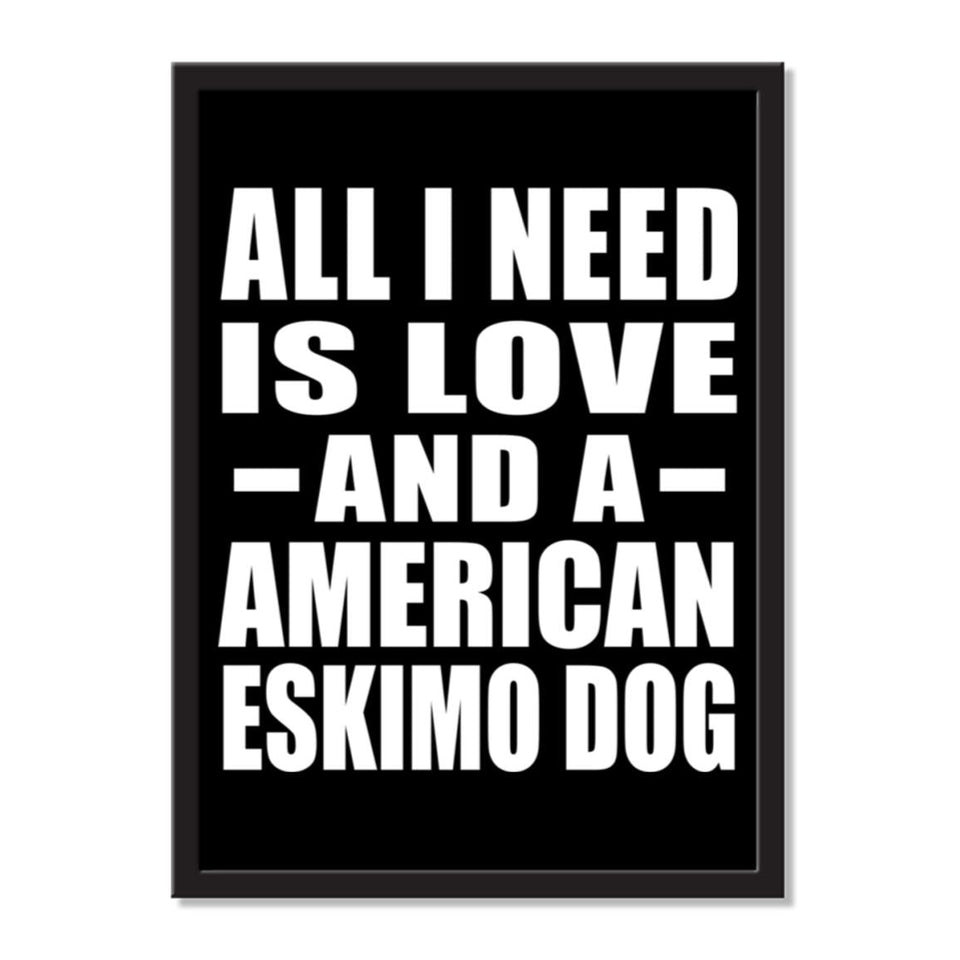 All I Need Is Love And A American Eskimo Dog - Portrait Frame Photo Tile