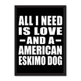 All I Need Is Love And A American Eskimo Dog - Portrait Frame Photo Tile