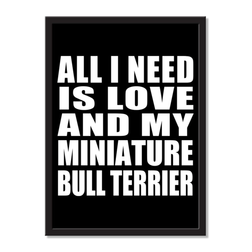 All I Need Is Love And My Miniature Bull Terrier - Portrait Frame Photo Tile