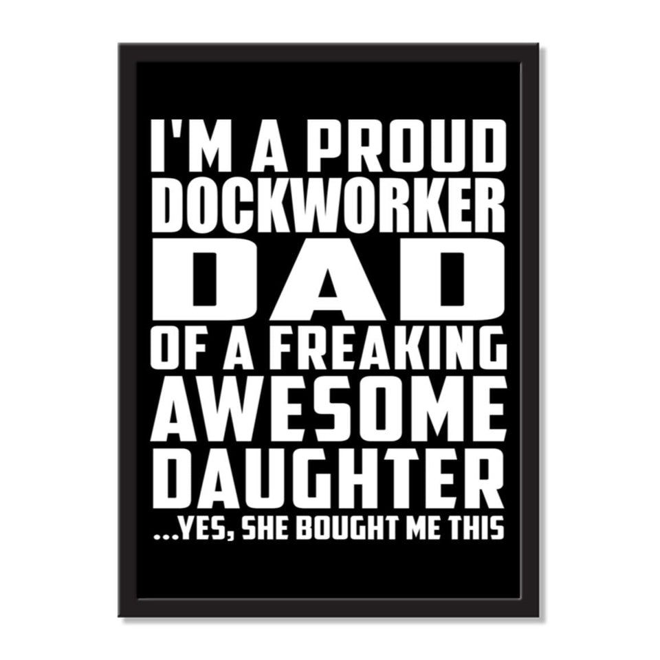 I'm A Proud Dockworker Dad Of A Freaking Awesome Daughter, She Bought Me This - Portrait Frame Photo Tile