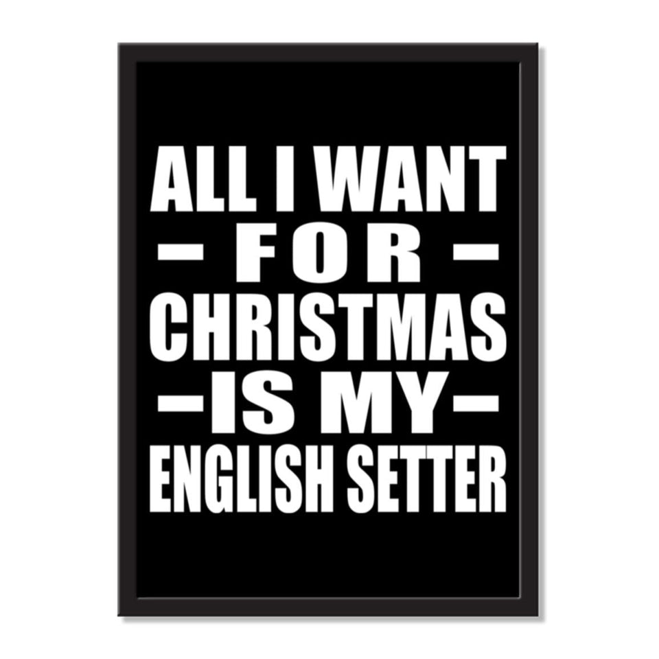 All I Want For Christmas Is My English Setter - Portrait Frame Photo Tile
