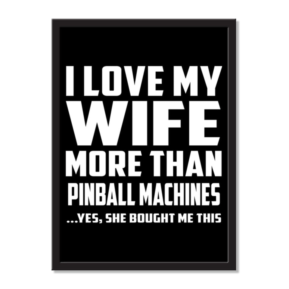 I Love My Wife More Than Pinball Machines ...Yes, She Bought Me This - Portrait Frame Photo Tile