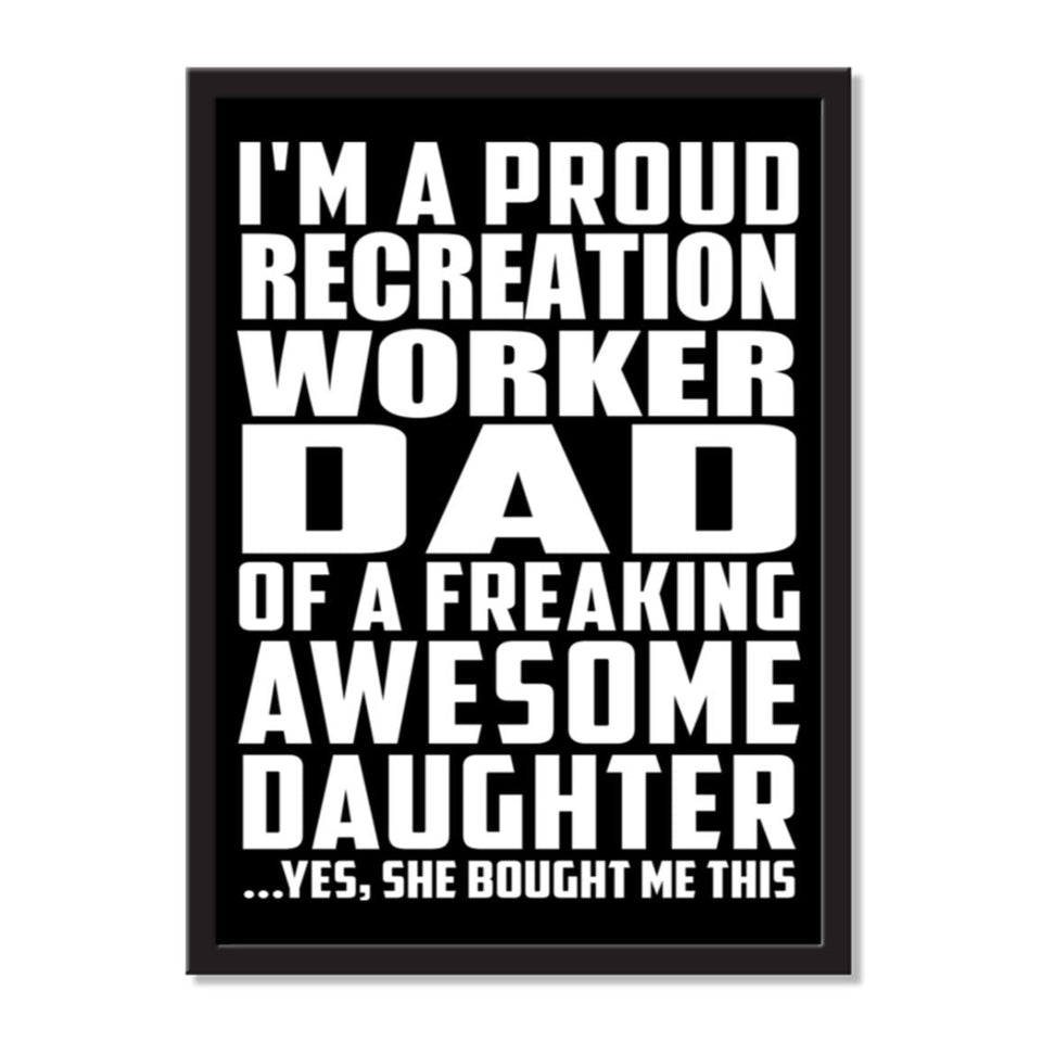 I'm A Proud Recreation Worker Dad Of A Freaking Awesome Daughter, She Bought Me This - Portrait Frame Photo Tile