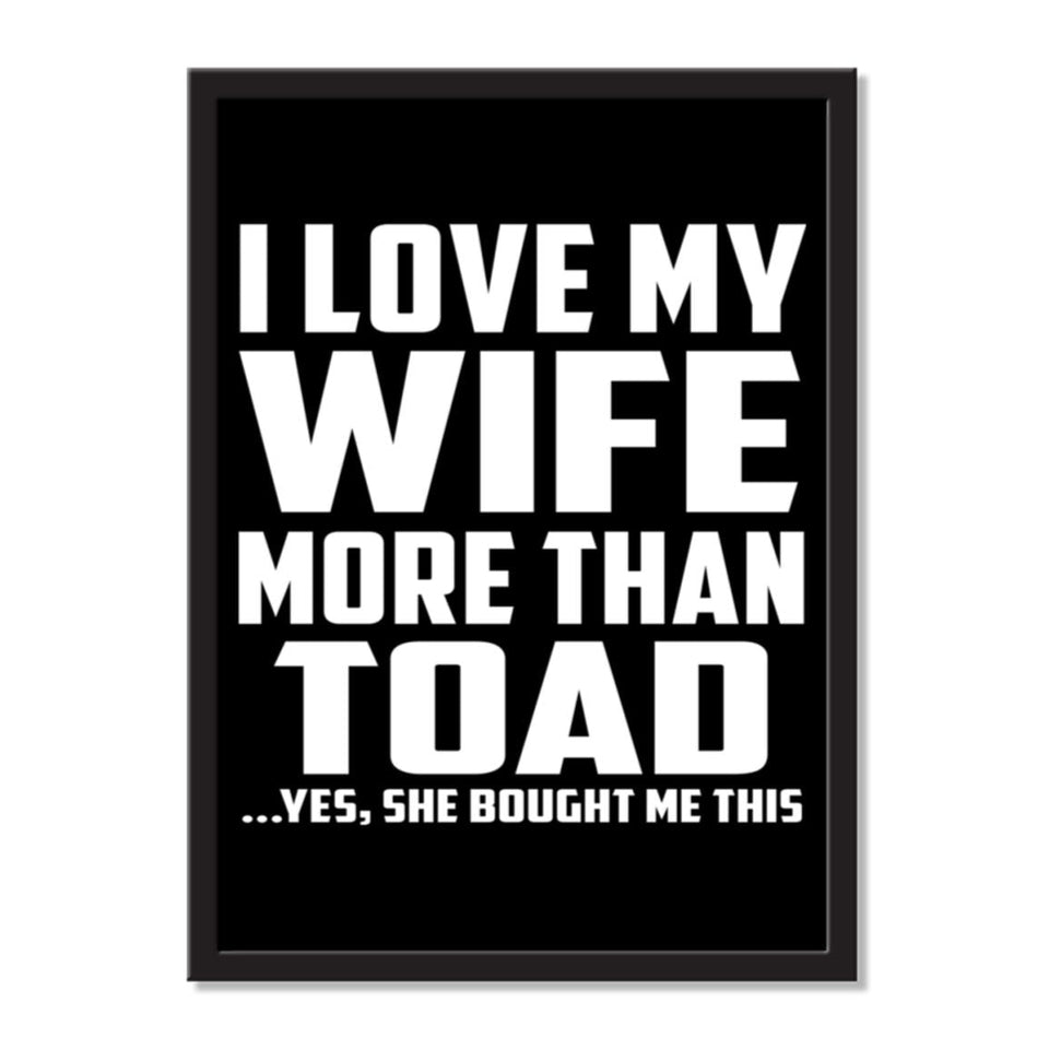 I Love My Wife More Than Toad ...Yes, She Bought Me This - Portrait Frame Photo Tile