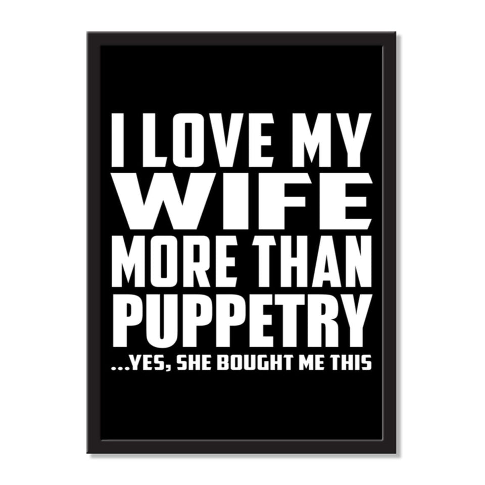 I Love My Wife More Than Puppetry ...Yes, She Bought Me This - Portrait Frame Photo Tile